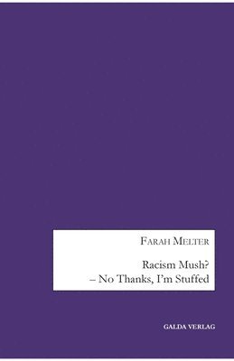 Farah Melter - Racism Mush? - No Thanks, I'm Stuffed, Häftad