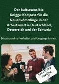 Der kultursensible Knigge-Kompass fr die Neuankmmlinge in der Arbeitswelt in Deutschland, sterreich und der Schweiz