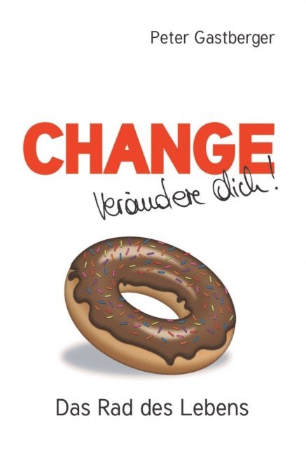 Peter Gastberger - Change - Verändere Dich! Das Rad des Lebens, E-bok