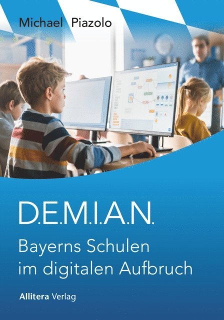 Michael Piazolo - D.E.M.I.A.N. Bayerns Schulen im digitalen Aufbruch, E-bok
