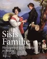 Sisis Familie - Herzoginnen und Herzöge in Bayern