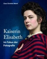Christian Niesel - Kaiserin Elisabeth im Fokus der Fotografie, Inbunden