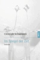 Christoph Schneeweiß - Im Spiegel der Zeit, Inbunden