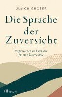Ulrich Grober - Die Sprache der Zuversicht, Inbunden