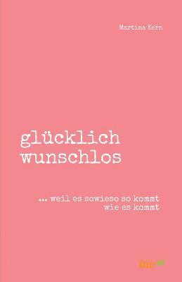 Martina Kern - glücklich wunschlos, Häftad