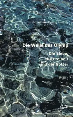 Michael Wolfgang Geisler - Die Welle des Olymp: Die Liebe, die Freiheit und die Götter, Inbunden. Tillgänglighet: Lägg i varukorg
