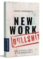 Carlos Frischmuth - New Work Bullshit: Was wirklich zählt in der Arbeitswelt, Häftad. Tillgänglighet: Lägg i varukorg