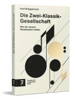 Axel Brüggemann - Die Zwei-Klassik-Gesellschaft, Inbunden