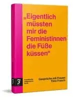 Timo Frasch - "Eigentlich müssten mir die Feministinnen die Füße küssen", Inbunden. Tillgänglighet: Lägg i varukorg