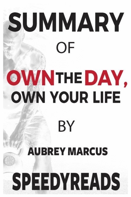 SpeedyReads - Summary of Own the Day, Own Your Life, E-bok