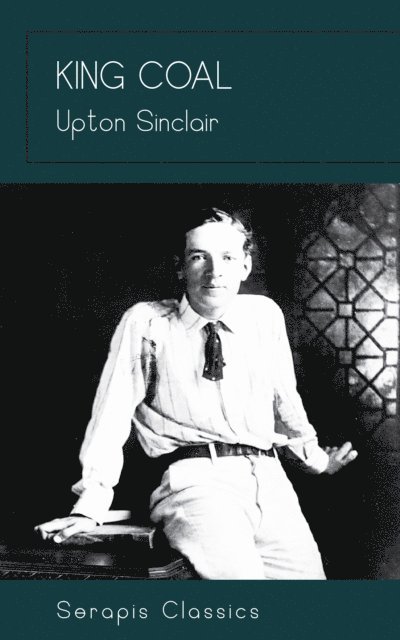 Upton Sinclair - King Coal, E-bok