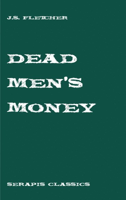 J. S. Fletcher - Dead Men's Money, E-bok