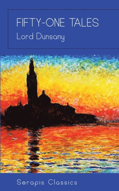 Lord Dunsany - Fifty-One Tales, E-bok