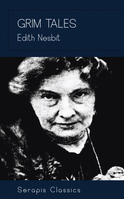 Edith Nesbit - Grim Tales, E-bok