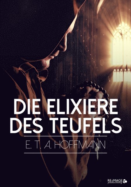 E. T. A. Hoffmann - Die Elixiere des Teufels, E-bok