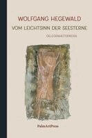 Wolfgang Hegewald - Vom Leichtsinn der Seesterne, Inbunden