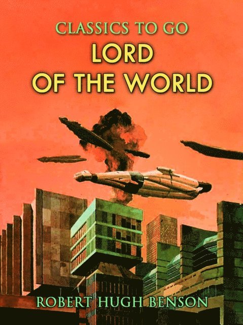 Robert Hugh Benson - Lord of the World, E-bok