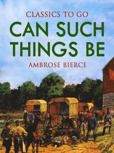 Ambrose Bierce - Can Such Things Be?, E-bok