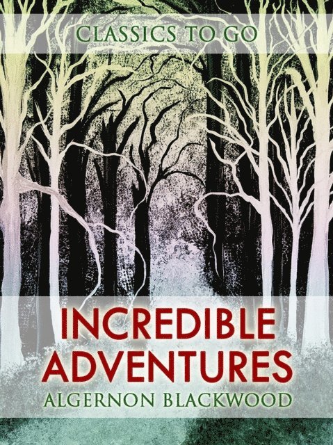 Algernon Blackwood - Incredible Adventures, E-bok