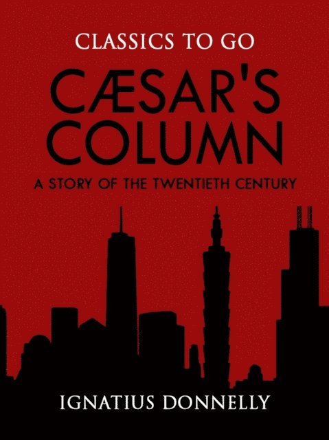 Ignatius Donnelly - Caesar's Column: A Story of the Twentieth Century, E-bok