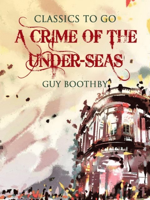 Guy Boothby - Crime of the Under-Seas, E-bok