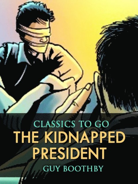 Guy Boothby - Kidnapped President, E-bok