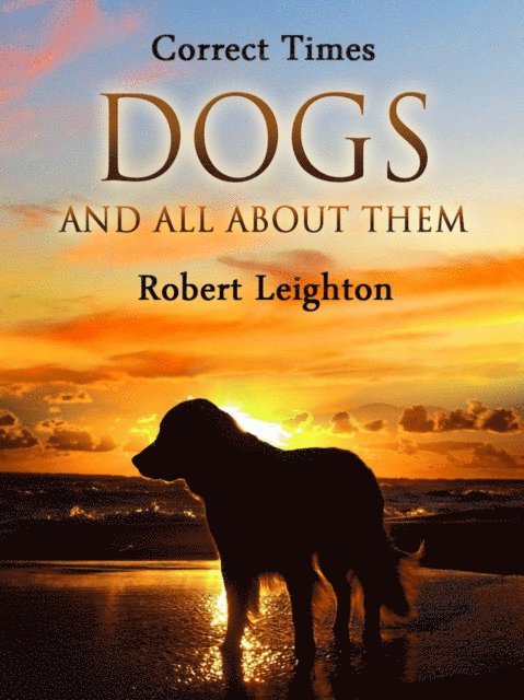Robert Leighton - Dogs and All About Them, E-bok