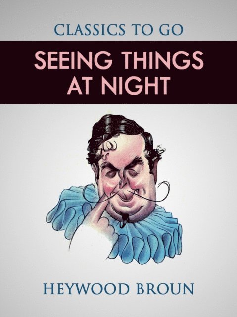 Heywood Broun - Seeing Things at Night, E-bok