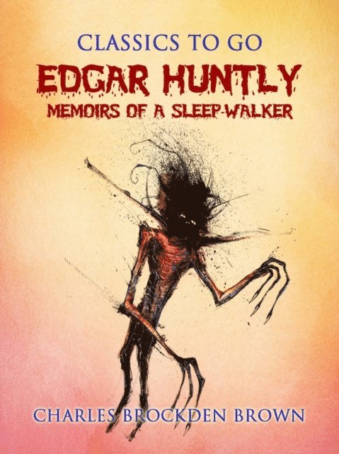 Charles Brockden Brown - Edgar Huntly; or, Memoirs of a Sleep-Walker, E-bok