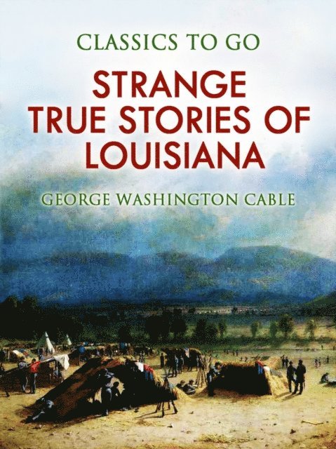 George Washington Cable - Strange True Stories of Louisiana, E-bok