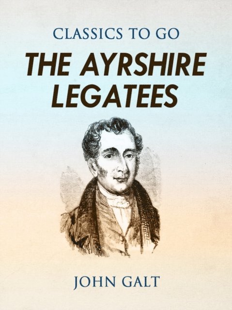 John Galt - Ayrshire Legatees, E-bok