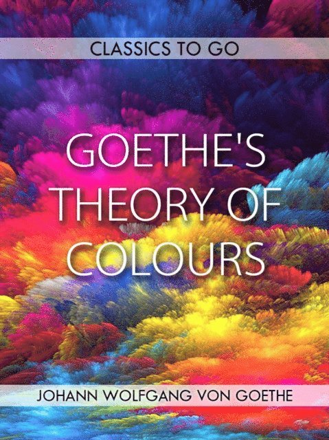 Johann Wolfgang von Goethe - Goethe's Theory of Colours, E-bok