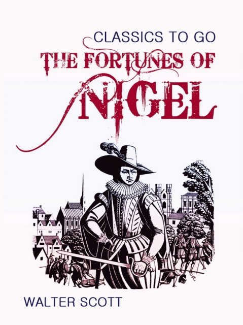 Walter Scott - Fortunes of Nigel, E-bok