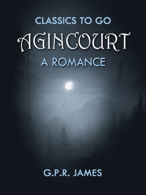 G.P.R. James - Agincourt: A Romance, E-bok