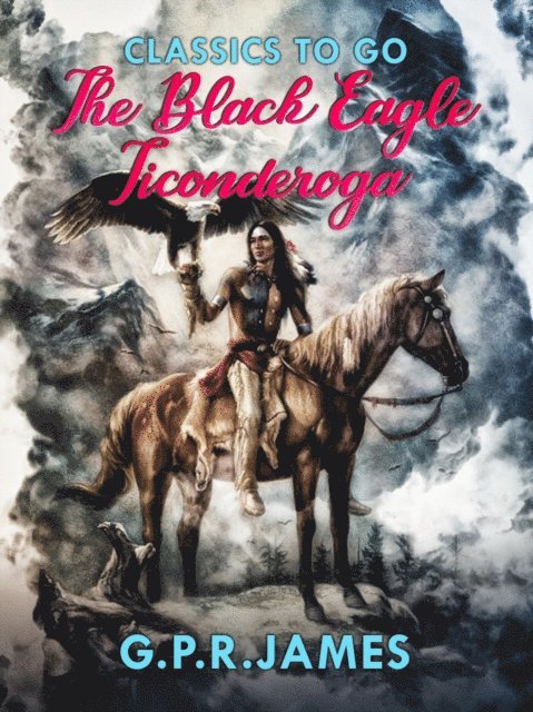 G.P.R. James - Black Eagle; Ticonderoga, E-bok