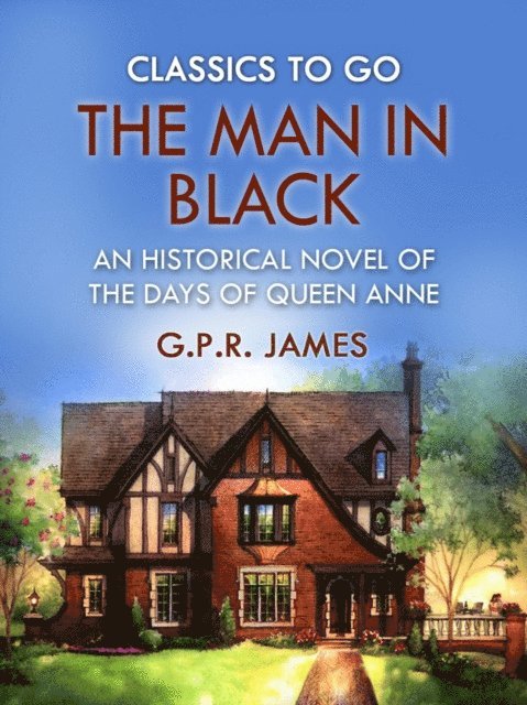 G.P.R. James - Man in Black: An Historical Novel of the Days of Queen Anne, E-bok