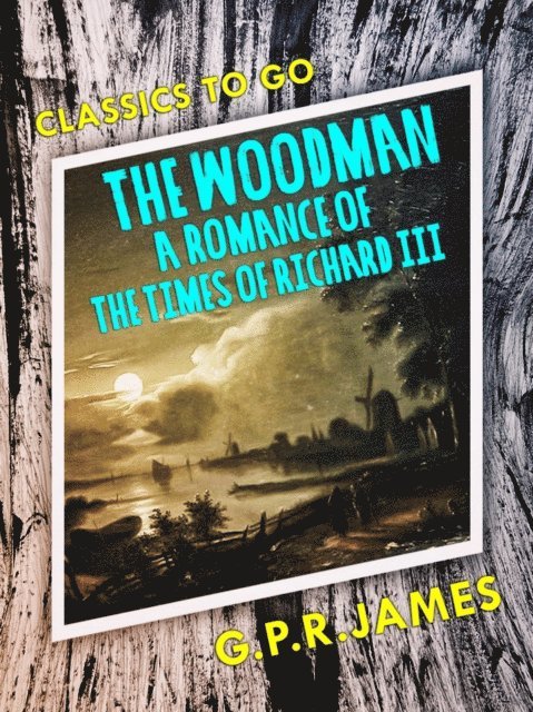 G.P.R. James - Woodman: A Romance of the Times of Richard III, E-bok