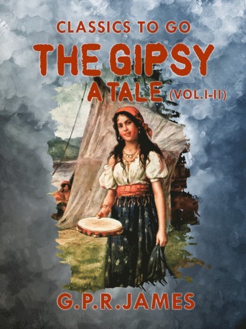 G.P.R. James - Gipsy: A Tale (Vol. I - II), E-bok