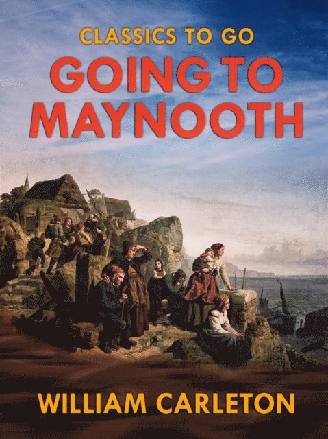William Carleton - Going to Maynooth, E-bok