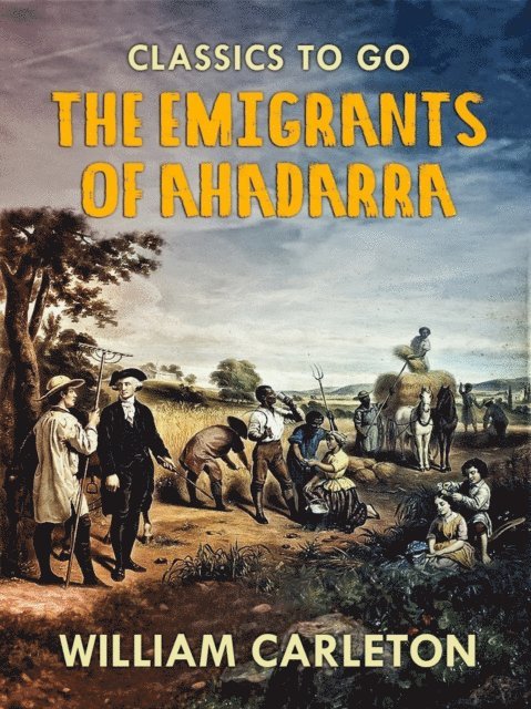 William Carleton - Emigrants Of Ahadarra, E-bok