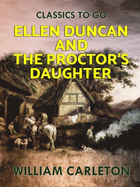 William Carleton - Ellen Duncan; And The Proctor's Daughter, E-bok