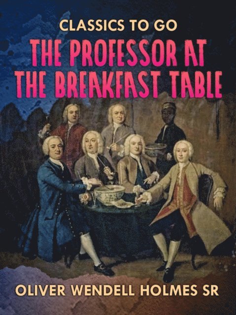 Oliver Wendell Holmes Sr. - Professor At the Breakfast Table, E-bok