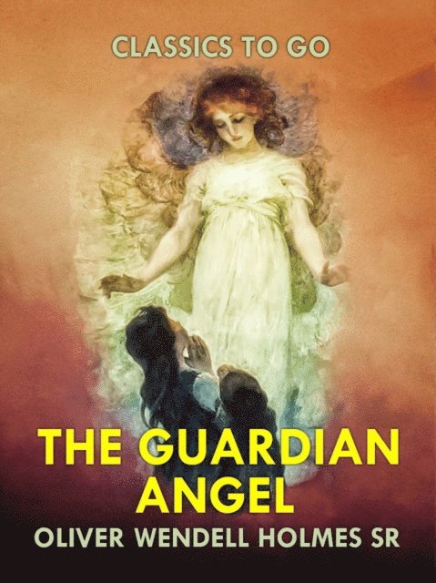 Oliver Wendell Holmes Sr. - Guardian Angel, E-bok