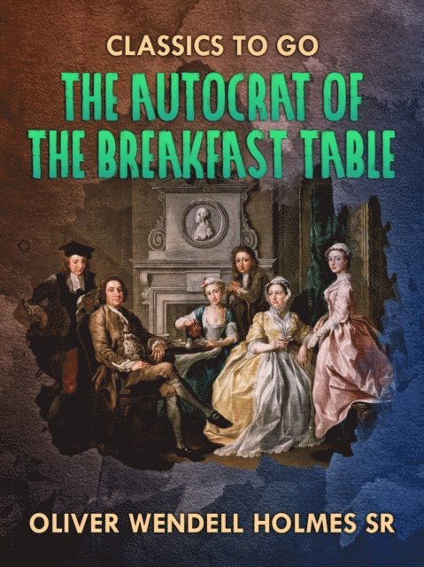 Oliver Wendell Holmes Sr. - Autocrat Of the Breakfast Table, E-bok
