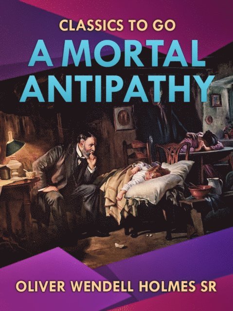 Oliver Wendell Holmes Sr. - Mortal Antipathy, E-bok