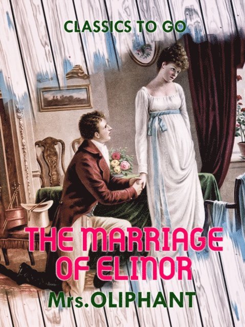 Mrs Oliphant - Marriage of Elinor, E-bok