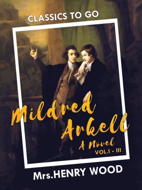 Mildred Arkell: A Novel. I-III