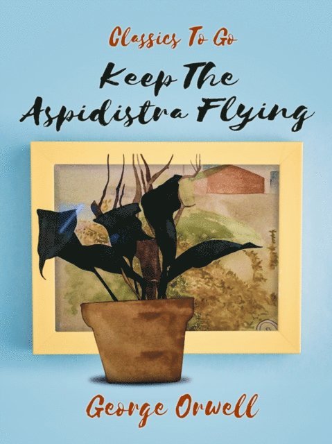 George Orwell - Keep the Aspidistra Flying, E-bok