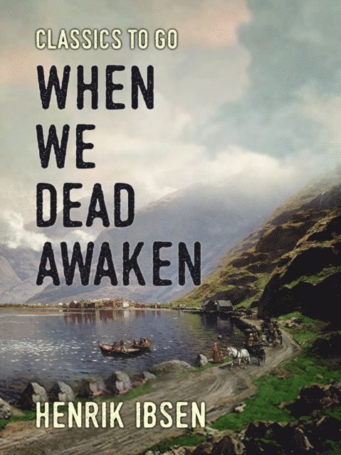Henrik Ibsen - When We Dead Awaken, E-bok