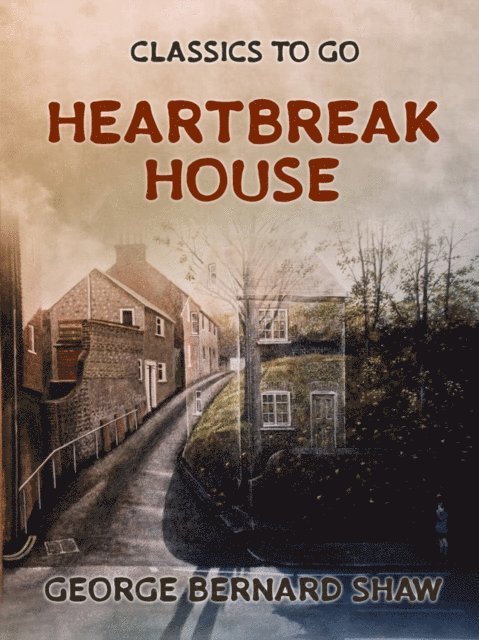 George Bernard Shaw - Heartbreak House, E-bok
